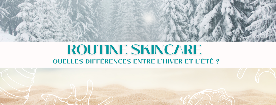 différence entre routine skincare pour l'été ou pour l'hiver