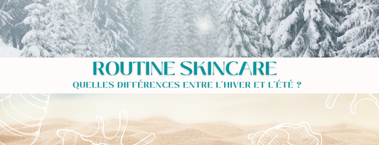 différence entre routine skincare pour l'été ou pour l'hiver